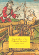 The Artillery of the Dukes of Burgundy, 1363-1477 (Armour and Weapons, 1)