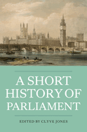 A Short History of Parliament: England, Great Britain, the United Kingdom, Ireland and Scotland
