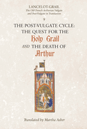 Lancelot-Grail: 9. The Post-Vulgate Cycle. The Quest for the Holy Grail and The Death of Arthur: The Old French Arthurian Vulgate and Post-Vulgate in ... Vulgate and Post-Vulgate in Translation)