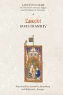 Lancelot-Grail: 4. Lancelot part III and IV: The Old French Arthurian Vulgate and Post-Vulgate in Translation (Lancelot-Grail: The Old French Arthurian Vulgate and Post-Vulgate in Translation)