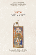 Lancelot-Grail: 5. Lancelot part V and VI: The Old French Arthurian Vulgate and Post-Vulgate in Translation (Lancelot-Grail: The Old French Arthurian Vulgate and Post-Vulgate in Translation)