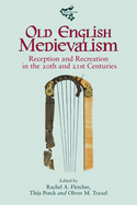Old English Medievalism: Reception and Recreation in the 20th and 21st Centuries (Medievalism, 21)