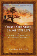 Change Your Story, Change Your Life: Using Shamanic and Jungian Tools to Achieve Personal Transformation