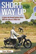 Short Way Up: A Classic Ride Through Southern Africa - 5,000 Solo Miles on a 1950s Ariel
