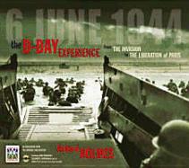 D-Day Experience - 6 June 1944: The Invasion to The Liberation Of Paris