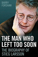 The Man Who Left Too Soon: The Biography of Stieg