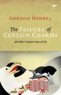 The Failure of Certain Charms: And Other Disparate Signs of Life