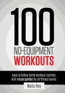 100 No-Equipment Workouts Vol. 1: Fitness Routines you can do anywhere, Any Time