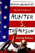 Outlaw Journalist: The Life & Times of Hunter S. Thompson