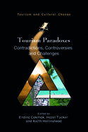 Tourism Paradoxes: Contradictions, Controversies and Challenges (Tourism and Cultural Change, 57) (Volume 57)
