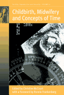 Childbirth, Midwifery and Concepts of Time (Fertility, Reproduction and Sexuality: Social and Cultural Perspectives, 17)