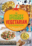 The Hungry Student Vegetarian: More Than 200 Quick