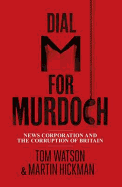 Dial M for Murdoch: News Corporation And The Corruption Of Britain