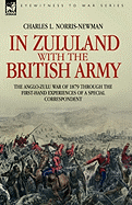 In Zululand with the British Army - The Anglo-Zulu war of 1879 through the first-hand experiences of a special correspondent (Eyewitness to War)