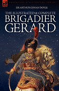 The Illustrated & Complete Brigadier Gerard: All 18 Stories with the Original Strand Magazine Illustrations by Wollen and Paget