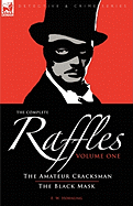 The Complete Raffles: 1-The Amateur Cracksman & the Black Mask