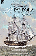 The Voyage of H.M.S. Pandora: in Pursuit of the Mutineers of the Bounty in the South Seas-1790-1791
