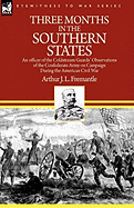 Three Months in the Southern States: an officer of the Coldstream Guards' Observations of the Confederate Army on Campaign During the American Civil War
