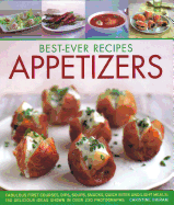 'Best-Ever Recipes Appetizers: Fabulous First Courses, Dips, Snacks, Quick Bites and Light Meals: 150 Delicious Recipes Shown in 250 Stunning Photogr'