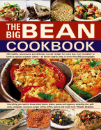 The Big Bean Cookbook: Everything You Need To Know About Beans, Grains, Pulses And Legumes, Including Rice, Split Peas, Chickpeas, Couscous, Bulgur Wheat, Lentils, Quinoa And Much More