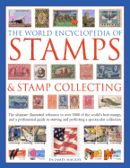 The World Encyclopedia of Stamps & Stamp Collecting: The Ultimate Illustrated Reference To Over 3000 Of The World'S Best Stamps, And A Professional ... And Perfecting A Spectacular Collection