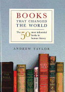 Books That Changed The World: The 50 Most Influential Books in Human History