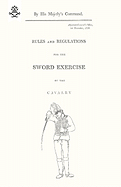 Rules and Regulations: for the SWORD EXERCISE of the CAVALRY