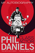 Phil Daniels - Class Actor by Daniels, Phil (2011) Paperback