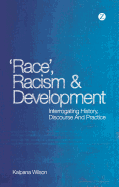 Race, Racism and Development: Interrogating History, Discourse and Practice