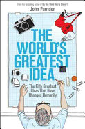 World's Greatest Idea: The Fifty Greatest Ideas That Have Changed Humanity