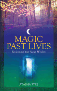 Magic Past Lives: Discover the Healing Powers of Positive Past Life Memories
