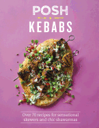 Posh Kebabs: Over 70 Recipes for Sensational Skew