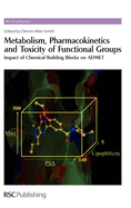 Metabolism, Pharmacokinetics and Toxicity of Functional Groups: Impact of Chemical Building Blocks on ADMET (Drug Discovery, Volume 1)