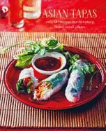 Asian Tapas: over 60 recipes for tempting Asian s