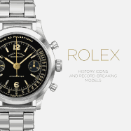 'Rolex: History, Icons and Record-Breaking Models'