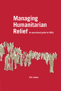 Managing Humanitarian Relief [OP]: An Operational Guide for NGOs
