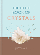 'The Little Book of Crystals: Crystals to Attract Love, Wellbeing and Spiritual Harmony Into Your Life'
