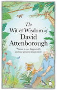 The Wit and Wisdom of David Attenborough: A Celebration of our Favorite Naturalist