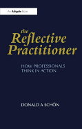 The Reflective Practitioner: How Professionals Think in Action (Arena)