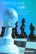 Starting Out: 1 e4!: A Reliable Repertoire for the Improving Player (Starting Out - Everyman Chess)