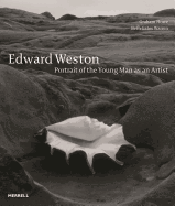 Edward Weston: Portrait of the Young Man as an Art