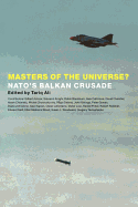 Masters of the Universe: NATO's Balkan Crusade