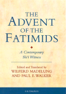 The Advent of the Fatimids: A Contemporary Shi'I Witness (Ismaili Texts and Translations)