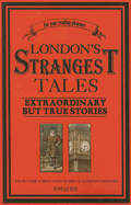 London's Strangest Tales: Extraordinary But True Stories (Strangest series)
