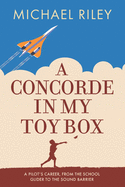 'A Concorde in my Toy Box: A Pilot's Career, from the School Glider to the Sound Barrier'
