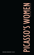 Picasso's Women: Eight Monologues (Oberon Modern Playwrights)