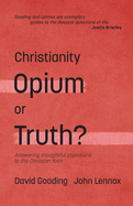 Christianity: Opium or Truth?: Answering Thoughtful Objections to the Christian Faith (Myrtlefield Encounters)