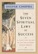 The Seven Spiritual Laws of Success: A Practical G