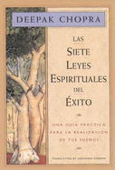 Las Siete Leyes Espirituales del ├âΓÇ░xito:  Una Gu├â┬¡a Pr├â┬íctica Para la Realizaci├â┬│n de Tus Sue├â┬▒os