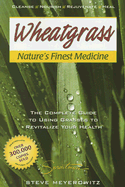 Wheatgrass Nature's Finest Medicine: The Complete